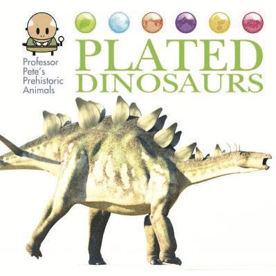 Professor Pete's Prehistoric Animals: Plated Dinosaurs 1
