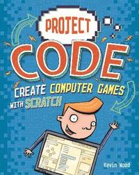 bokomslag Project Code: Create Computer Games with Scratch