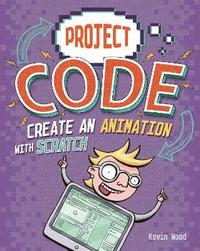 bokomslag Project Code: Create An Animation with Scratch