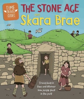 Time Travel Guides: The Stone Age and Skara Brae 1
