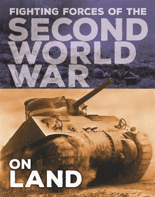The Fighting Forces of the Second World War: On Land 1