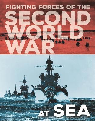 John Miles - Fighting Forces of the Second World War: At Sea, Inbunden