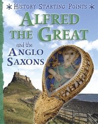 bokomslag History Starting Points: Alfred the Great and the Anglo Saxons