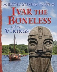 bokomslag History Starting Points: Ivar the Boneless and the Vikings