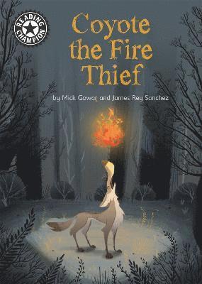 Mick Gowar - Reading Champion: Coyote the Fire Thief, Häftad