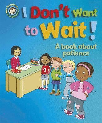 bokomslag Our Emotions and Behaviour: I Don't Want to Wait!: A book about patience
