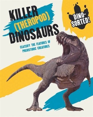 Dino-sorted!: Killer (Theropod) Dinosaurs 1