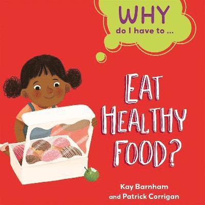 Why Do I Have To ...: Eat Healthy Food? 1
