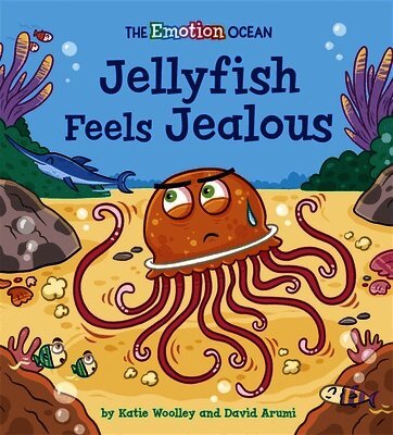 Katie Woolley - Emotion Ocean: Jellyfish Feels Jealous, Inbunden
