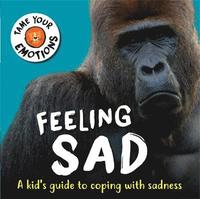 bokomslag Tame Your Emotions: Feeling Sad