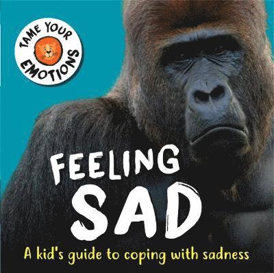 Tame Your Emotions: Feeling Sad 1