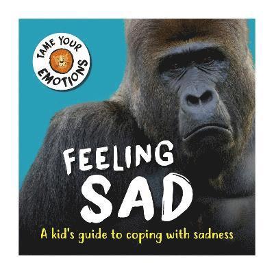 Tame Your Emotions: Feeling Sad 1