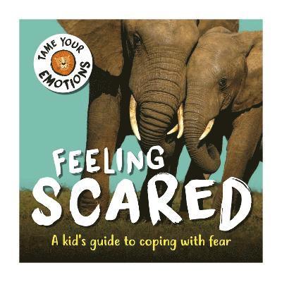 Tame Your Emotions: Feeling Scared 1
