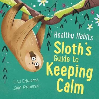 Lisa Edwards - Healthy Habits: Sloth's Guide to Keeping Calm, Inbunden