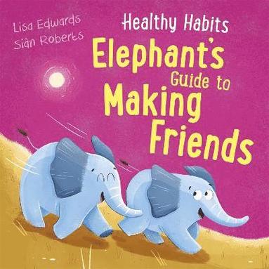 Lisa Edwards - Healthy Habits: Elephant's Guide to Making Friends, Inbunden