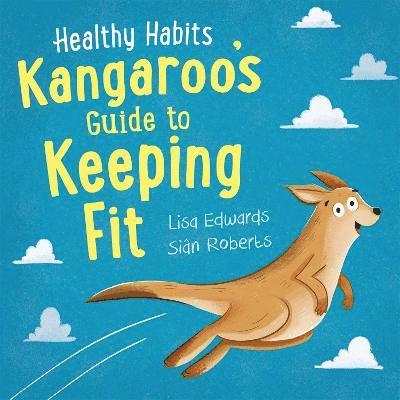 Lisa Edwards - Healthy Habits: Kangaroo's Guide to Keeping Fit, Inbunden