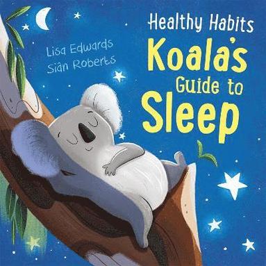 Lisa Edwards - Healthy Habits: Koala's Guide to Sleep, Inbunden