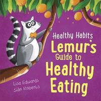 bokomslag Healthy Habits: Lemur's Guide to Healthy Eating