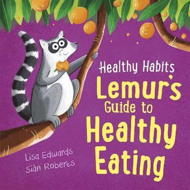 Lisa Edwards - Healthy Habits: Lemur's Guide to Healthy Eating, Inbunden