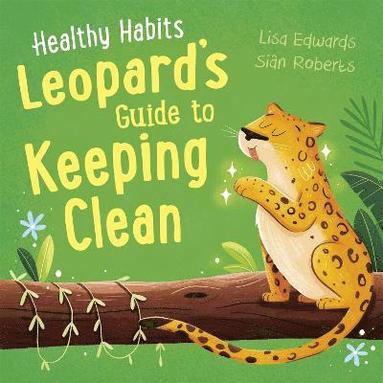 Lisa Edwards - Healthy Habits: Leopard's Guide to Keeping Clean, Inbunden