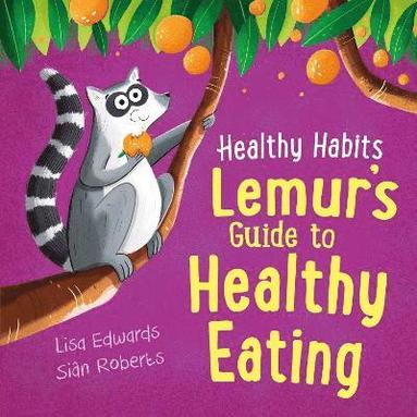 Lisa Edwards - Healthy Habits: Lemur's Guide to Healthy Eating, Häftad