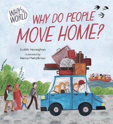 Judith Heneghan - Why in the World: Why do People Move Home?, Inbunden