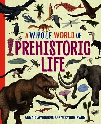 Anna Claybourne - Whole World of...: Prehistoric Life, Häftad
