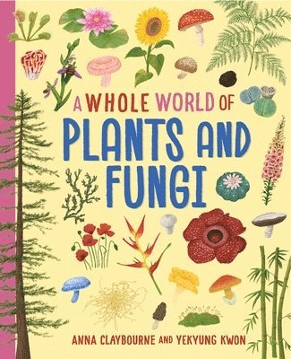 Whole World of...: Plants and Fungi