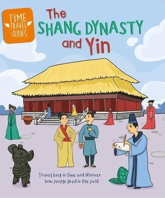 Tim Cooke - Time Travel Guides: The Shang Dynasty and Yin, Häftad