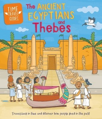 Sarah Ridley - Time Travel Guides: Ancient Egyptians and Thebes, Inbunden