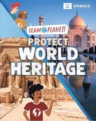 Louise Spilsbury - Team Planet!: Protect World Heritage, Inbunden
