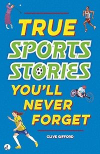 bokomslag True Stories You'll Never Forget: True Sports Stories