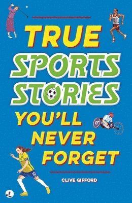 bokomslag True Stories You'll Never Forget: True Sports Stories