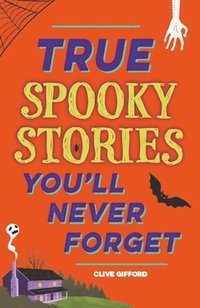 bokomslag True Stories You'll Never Forget: True Spooky Stories