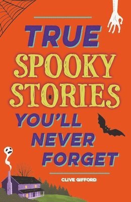 True Stories You'll Never Forget: True Spooky Stories 1