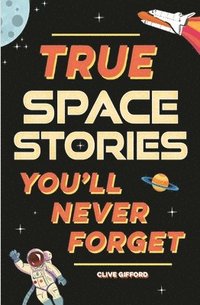 bokomslag True Stories You'll Never Forget: True Space Stories