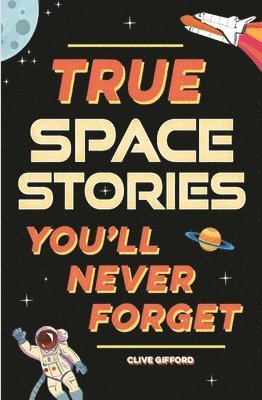 bokomslag True Stories You'll Never Forget: True Space Stories