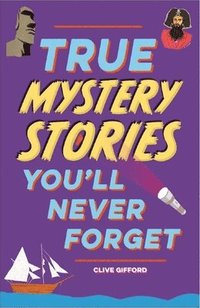 bokomslag True Stories You'll Never Forget: True Mystery Stories