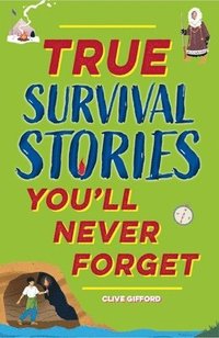 bokomslag True Stories You'll Never Forget: True Survival Stories