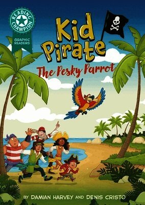 Damian Harvey - Reading Champion: Graphics: Kid Pirate: The Pesky Parrot, Inbunden