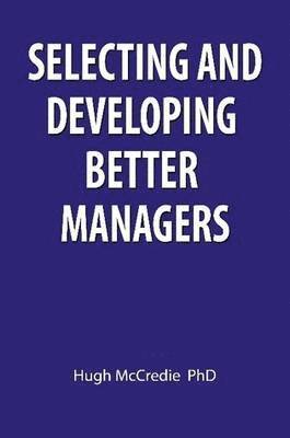 Selecting and Developing Better Managers 1