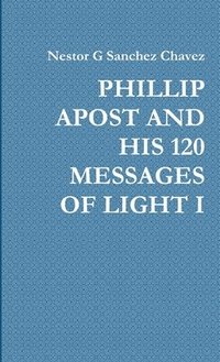 bokomslag Phillip Apost and His 120 Messages of Light I