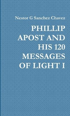 bokomslag Phillip Apost and His 120 Messages of Light I