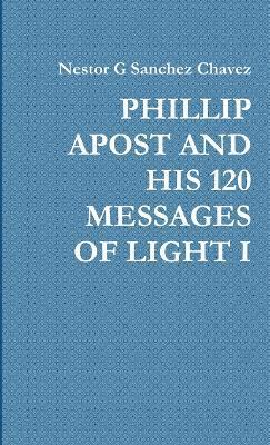 Phillip Apost and His 120 Messages of Light I 1