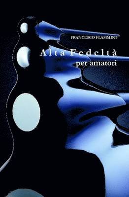 Francesco Flammini - Alta Fedeltà per amatori, Inbunden