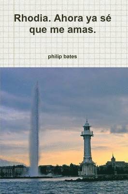 philip bates - Rhodia. Ahora Ya Se Que Me Amas., Häftad