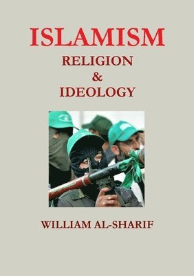 William Al-Sharif - Islamism: Religion and Ideology, Häftad
