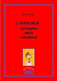 bokomslag L'IDEOLOGIA Surrogato Della Coscienza