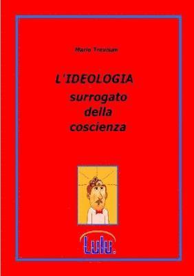 bokomslag L'IDEOLOGIA Surrogato Della Coscienza