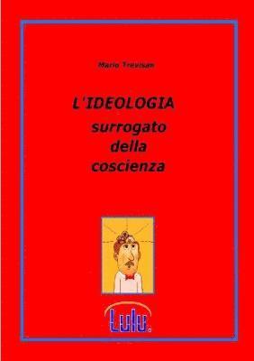 L'IDEOLOGIA Surrogato Della Coscienza 1